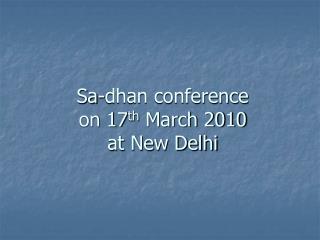 Sa-dhan conference on 17 th March 2010 at New Delhi