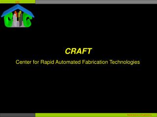 CRAFT Center for Rapid Automated Fabrication Technologies