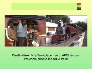 Destination: To a Workplace free of AIDS issues. Welcome aboard the IBCA train!