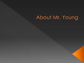 About Mr. Young