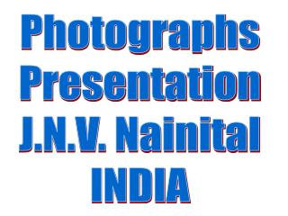 Photographs Presentation J.N.V. Nainital INDIA