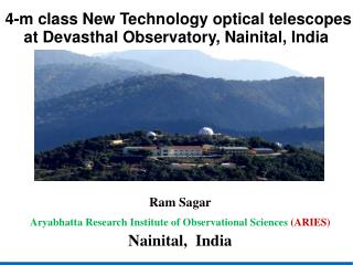 Ram Sagar Aryabhatta Research Institute of Observational Sciences (ARIES) Nainital, India