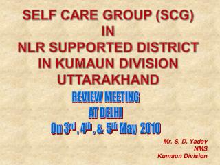 Mr. S. D. Yadav NMS Kumaun Division