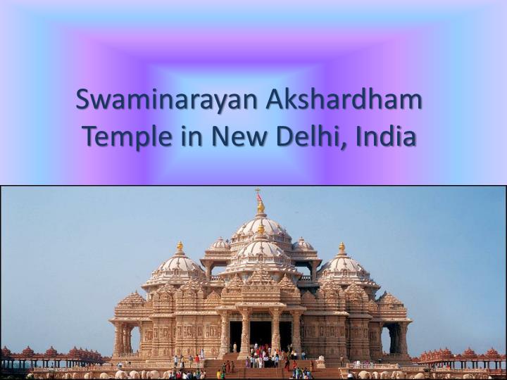 swaminarayan akshardham temple in new delhi india