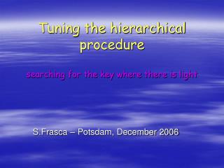 Tuning the hierarchical procedure searching for the key where there is light