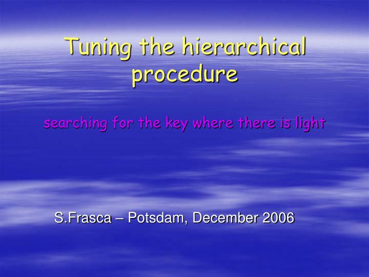 tuning the hierarchical procedure searching for the key where there is light