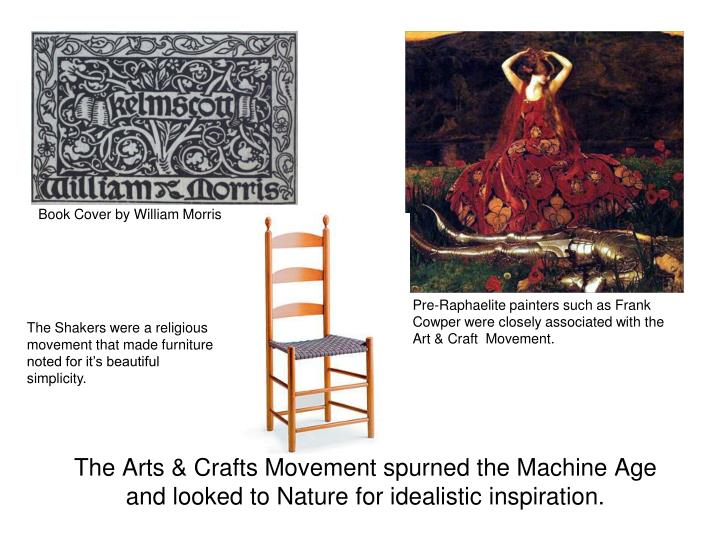 the arts crafts movement spurned the machine age and looked to nature for idealistic inspiration
