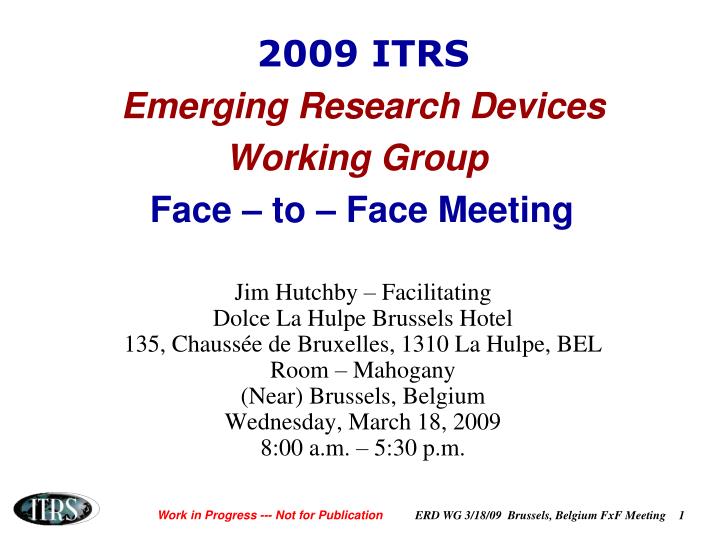 2009 itrs emerging research devices working group face to face meeting