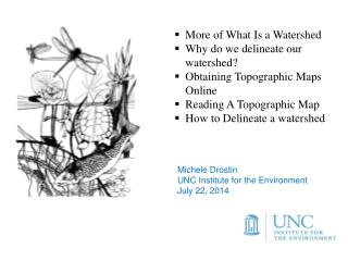 More of What Is a Watershed Why do we delineate our watershed? Obtaining Topographic Maps Online
