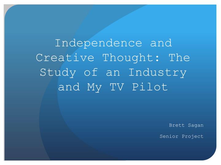 independence and creative thought the study of an industry and my tv pilot