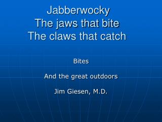 Jabberwocky The jaws that bite The claws that catch