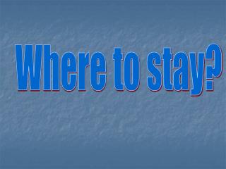Where to stay?
