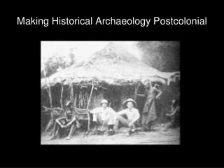 Making Historical Archaeology Postcolonial