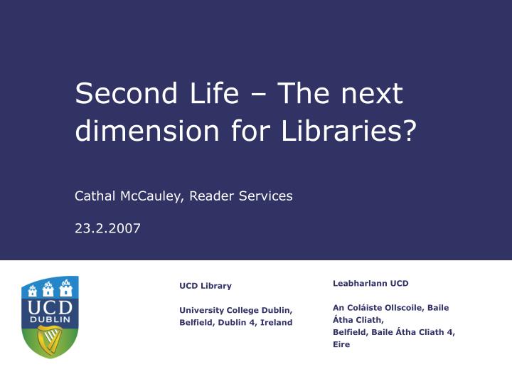 second life the next dimension for libraries cathal mccauley reader services 23 2 2007