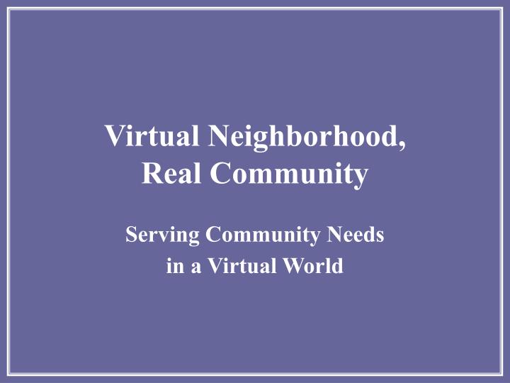 virtual neighborhood real community