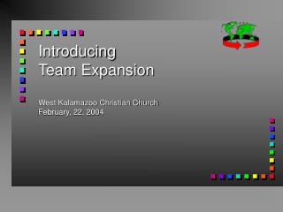 Introducing Team Expansion West Kalamazoo Christian Church February, 22, 2004