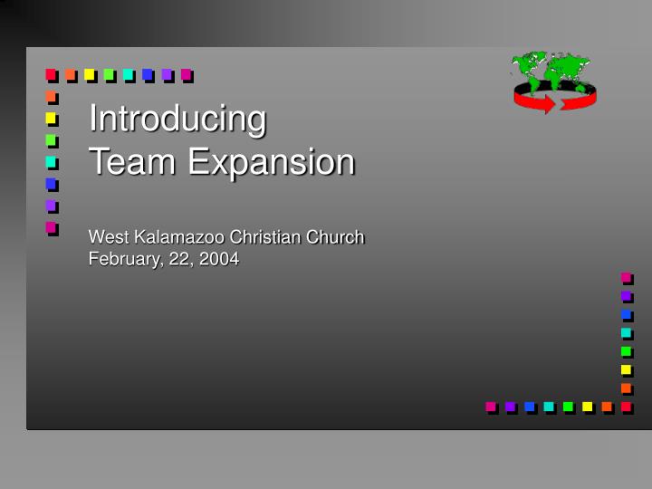 introducing team expansion west kalamazoo christian church february 22 2004
