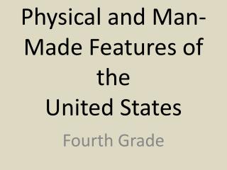 Physical and Man-Made Features of the United States