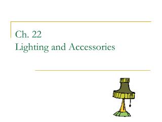 Ch. 22 Lighting and Accessories