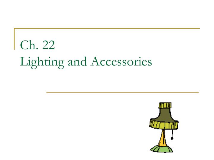 ch 22 lighting and accessories