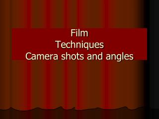 Film Techniques Camera shots and angles