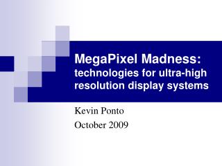 MegaPixel Madness: technologies for ultra-high resolution display systems