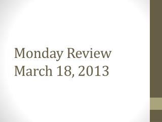 Monday Review March 18, 2013