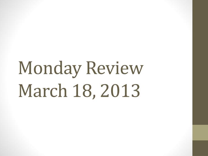 monday review march 18 2013