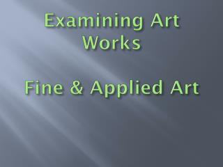 Examining Art Works Fine &amp; Applied Art