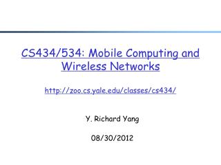 CS43 4 /53 4 : Mobile Computing and Wireless Networks zoo.cs.yale/classes/cs43 4/