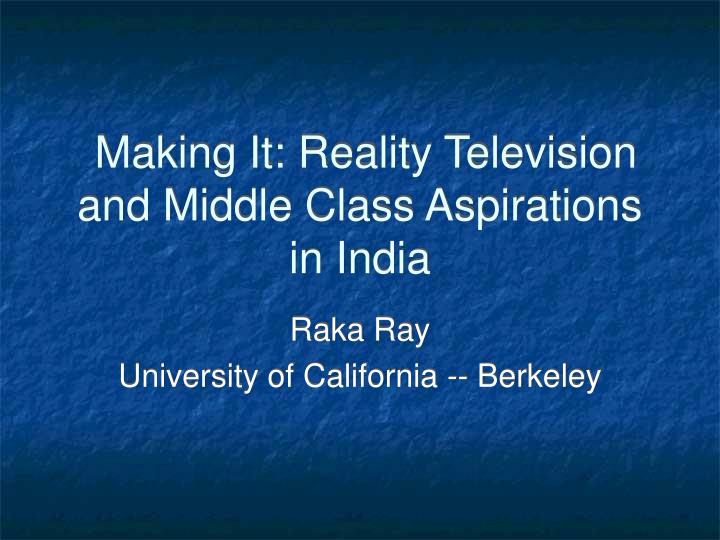 making it reality television and middle class aspirations in india