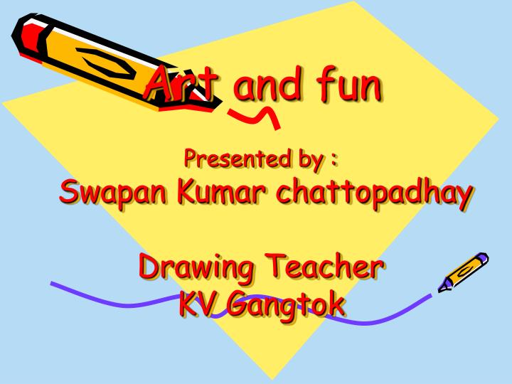 art and fun presented by swapan kumar chattopadhay drawing teacher kv gangtok