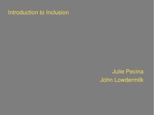 Introduction to Inclusion Julie Pecina John Lowdermilk