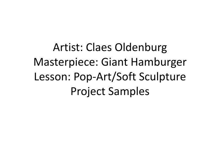 artist claes oldenburg masterpiece giant hamburger lesson pop art soft sculpture project samples
