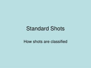 Standard Shots