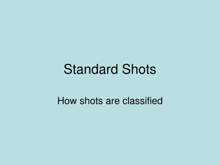 standard shots