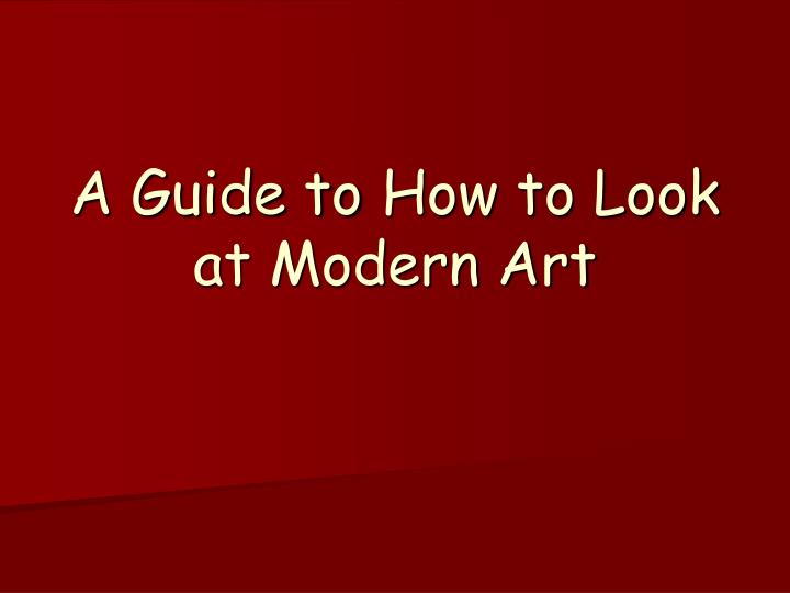 a guide to how to look at modern art