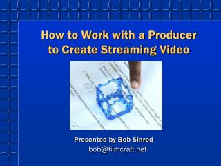 How to Work with a Producer to Create Streaming Video
