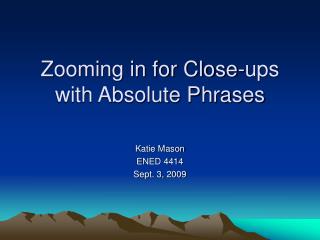Zooming in for Close-ups with Absolute Phrases