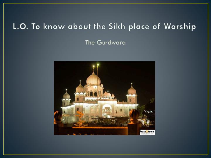 l o to know about the sikh place of worship