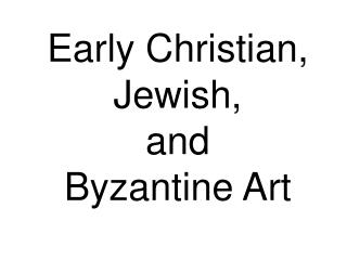 Early Christian, Jewish, and Byzantine Art