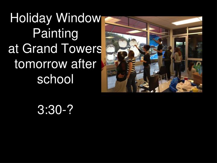 holiday window painting at grand towers tomorrow after school 3 30