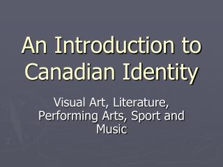 An Introduction to Canadian Identity