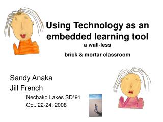 Using Technology as an embedded learning tool a wall-less brick &amp; mortar classroom
