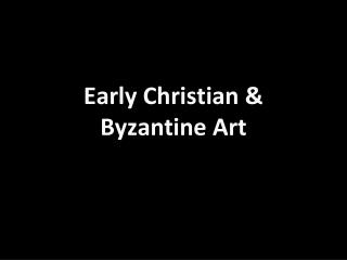 Early Christian &amp; Byzantine Art