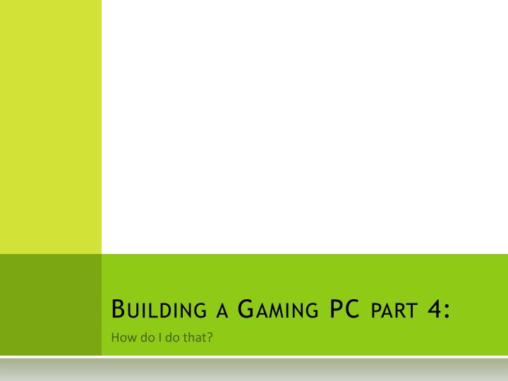 building a gaming pc part 4