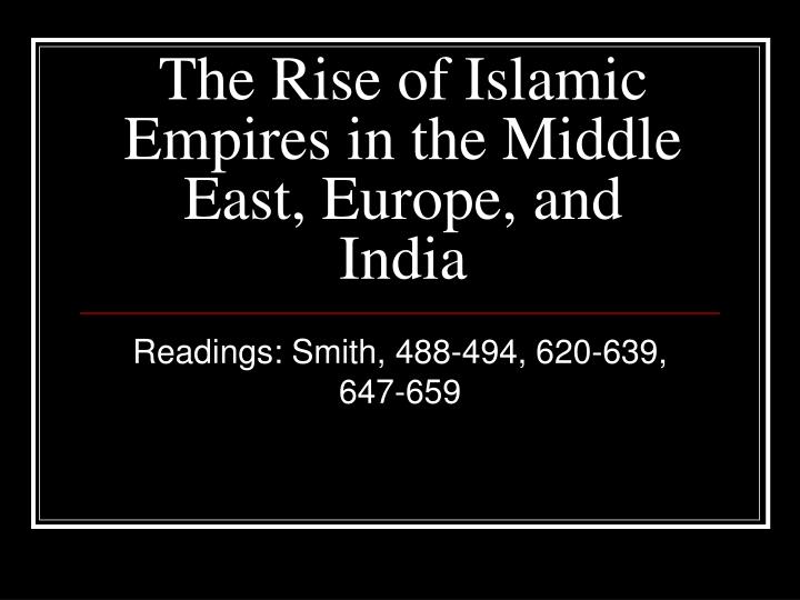 the rise of islamic empires in the middle east europe and india