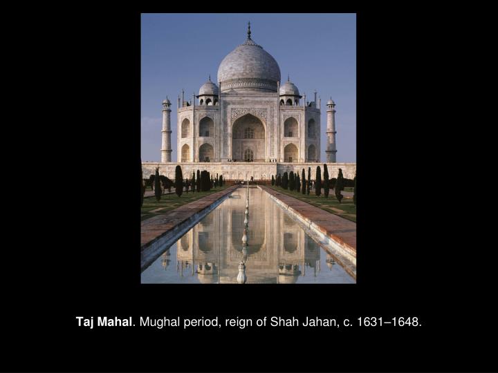taj mahal mughal period reign of shah jahan c 1631 1648