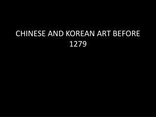 CHINESE AND KOREAN ART BEFORE 1279