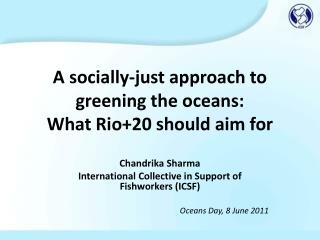 A socially-just approach to greening the oceans: What Rio+20 should aim for